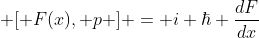  [ F(x), p ] = i \hbar \frac{dF}{dx}