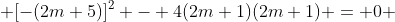  [-(2m+5)]^2 - 4(2m+1)(2m+1) = 0 