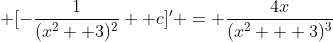  [-\frac{1}{(x^2 +3)^2} +c]' = \frac{4x}{(x^2 + 3)^3}