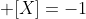  [X]=-1