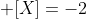  [X]=-2