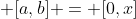  [a,b] = [0,x]