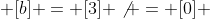  [b] = [3] \not = [0] 