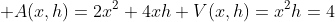  \\A(x,h)=2x^2+4xh\\ V(x,h)=x^2h=4