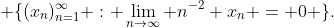  \{(x_{n})_{n=1}^{\infty} : \lim_{n\to\infty} n^{-2} x_{n} = 0 \}.