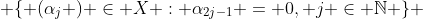  \{ (\alpha_{j} ) \in X : \alpha_{2j-1} = 0, j \in \mathbb{N} \} 