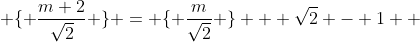  \{ \frac{m+2}{\sqrt{2}} \} = \{ \frac{m}{\sqrt{2}} \} + \sqrt{2} - 1  
