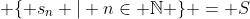  \{ s_n | n\in \mathbb{N} \} = S
