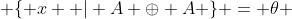  \{ x  | A \oplus A \} = \theta 