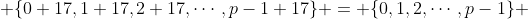  \{0+17,1+17,2+17,\cdots,p-1+17\} = \{0,1,2,\cdots,p-1\} 