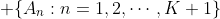  \{A_n:n=1,2,\cdots,K+1\}