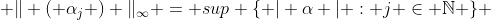  \| ( \alpha_{j} ) \|_{\infty} = sup \{ | \alpha | : j \in \mathbb{N} \} 