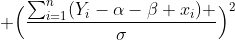  \Big(\frac{\sum_{i=1}^{n}(Y_{i}-\alpha-\beta x_{i}) }{\sigma}\Big)^{2}