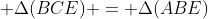  \Delta(BCE) = \Delta(ABE)