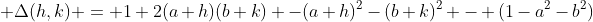  \Delta(h,k) = 1+2(a+h)(b+k) -(a+h)^2-(b+k)^2 - (1-a^2-b^2)