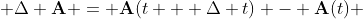  \Delta \bold{A} = \bold{A}(t + \Delta t) - \bold{A}(t) 