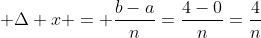  \Delta x = \frac{b-a}{n}=\frac{4-0}{n}=\frac{4}{n}