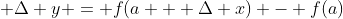  \Delta y = f(a + \Delta x) - f(a)