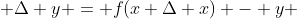  \Delta y = f(x+\Delta x) - y 