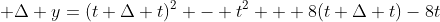  \Delta y=(t+\Delta t)^2 - t^2 + 8(t+\Delta t)-8t