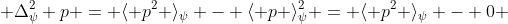 \Delta_\psi^2 p = \langle p^2 \rangle_\psi - \langle p \rangle_\psi^2 = \langle p^2 \rangle_\psi - 0 