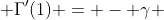  \Gamma'(1) = - \gamma 