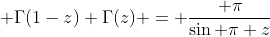  \Gamma(1-z) \Gamma(z) = \frac{ \pi}{\sin{ \pi z}}~~ 