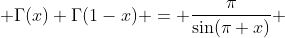  \Gamma(x) \Gamma(1-x) = \frac{\pi}{\sin(\pi x)} 
