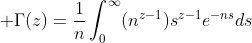  \Gamma(z)=\frac{1}{n}\int^\infty_0(n^{z-1})s^{z-1}e^{-ns}ds