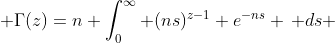  \Gamma(z)=n \int_0^{\infty} (ns)^{z-1} e^{-ns} \, ds 