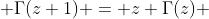  \Gamma(z+1) = z \Gamma(z) 