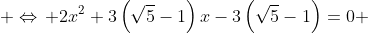  \Leftrightarrow\, 2x^2+3\left(\sqrt{5}-1\right)x-3\left(\sqrt{5}-1\right)=0 