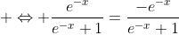  \Leftrightarrow \frac{e^{-x}}{e^{-x}+1}=\frac{-e^{-x}}{e^{-x}+1}