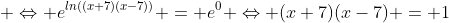  \Leftrightarrow e^{ln((x+7)(x-7))} = e^0 \Leftrightarrow (x+7)(x-7) = 1