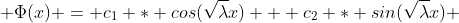 \Phi(x) = c_1 * cos(\sqrt{\lambda}x) + c_2 * sin(\sqrt{\lambda}x) 