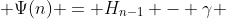  \Psi(n) = H_{n-1} - \gamma 