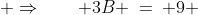  \Rightarrow\qquad 3B \:=\: 9 
