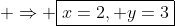  \Rightarrow \boxed{x=2, y=3}
