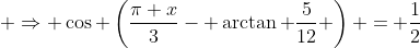  \Rightarrow \cos \left(\frac{\pi x}{3}- \arctan \frac{5}{12} \right) = \frac{1}{2}