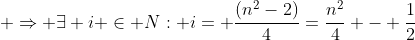  \Rightarrow \exists i \in N: i= \frac{(n^2-2)}{4}=\frac{n^2}{4} - \frac{1}{2}