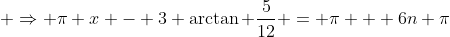  \Rightarrow \pi x - 3 \arctan \frac{5}{12} = \pi + 6n \pi