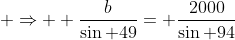  \Rightarrow  \frac{b}{\sin 49}= \frac{2000}{\sin 94}