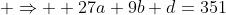  \Rightarrow  27a+9b+d=351