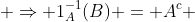  \{1\} \notin B, \; \{0\} \in B \; \Rightarrow 1_{A}^{-1}(B) = A^{c} 