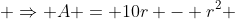  \Rightarrow A = 10r - r^2 