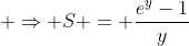  \Rightarrow S = \frac{e^y-1}{y}