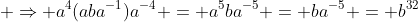  \Rightarrow a^4(aba^{-1})a^{-4} = a^5ba^{-5} = ba^{-5} = b^3^2