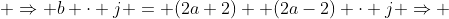  \Rightarrow b \cdot j = (2a+2) +(2a-2) \cdot j \Rightarrow 