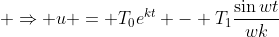  \Rightarrow u = T_0e^{kt} - T_1\frac{\sin{wt}}{wk}