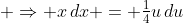  \Rightarrow x\,dx = \tfrac14u\,du
